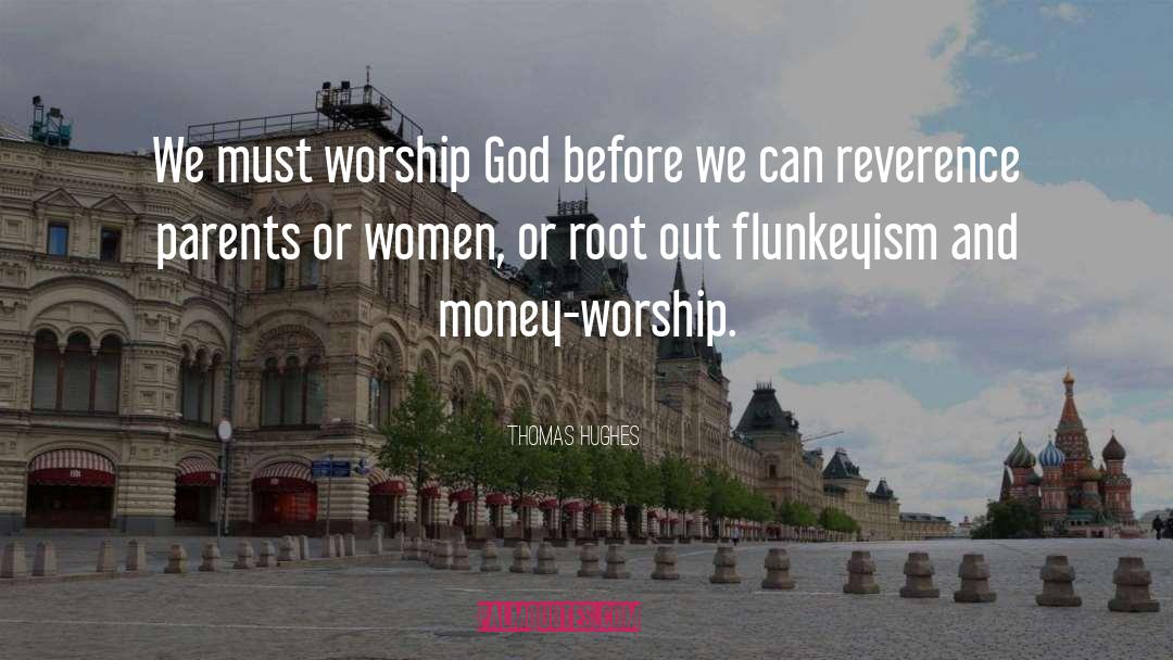 Thomas Hughes Quotes: We must worship God before