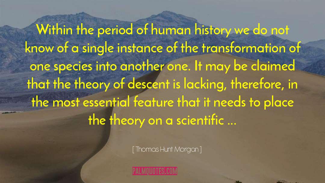 Thomas Hunt Morgan Quotes: Within the period of human