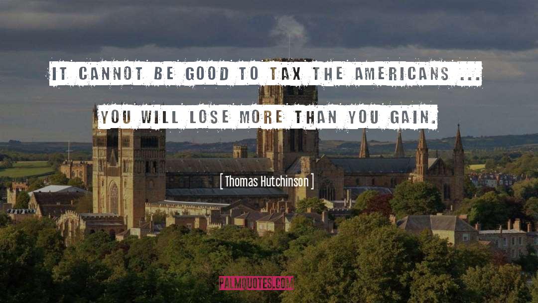 Thomas Hutchinson Quotes: It cannot be good to