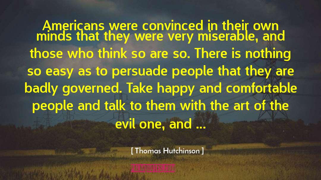 Thomas Hutchinson Quotes: Americans were convinced in their