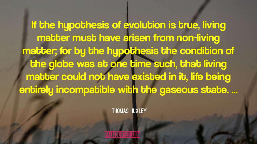 Thomas Huxley Quotes: If the hypothesis of evolution