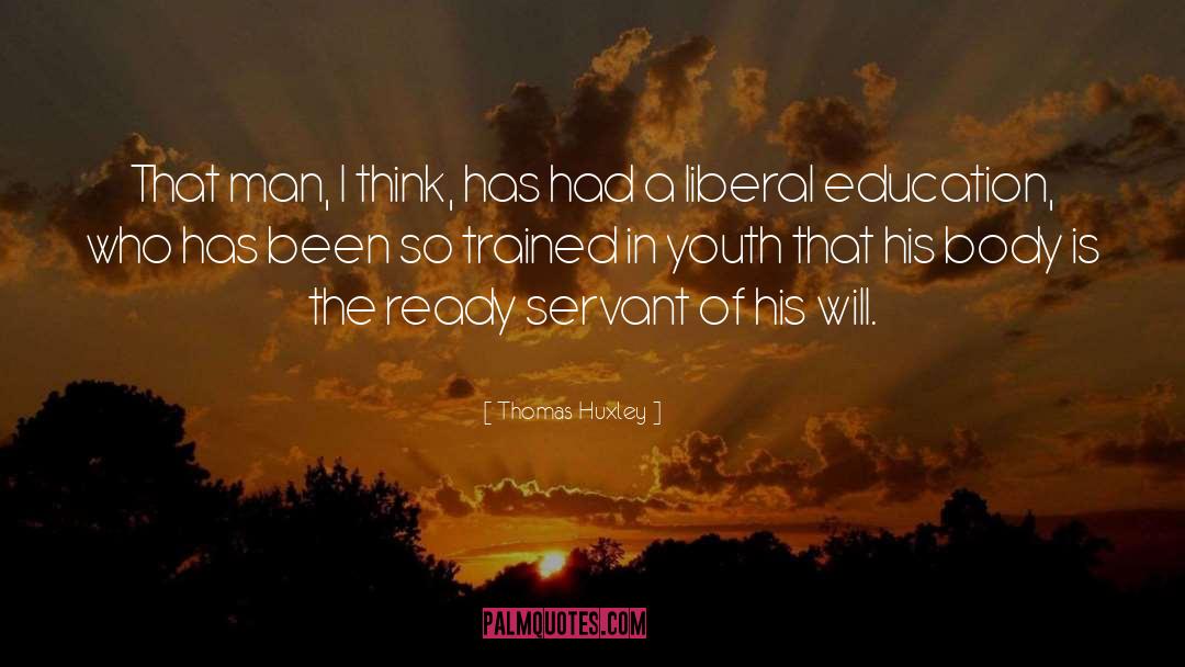 Thomas Huxley Quotes: That man, I think, has