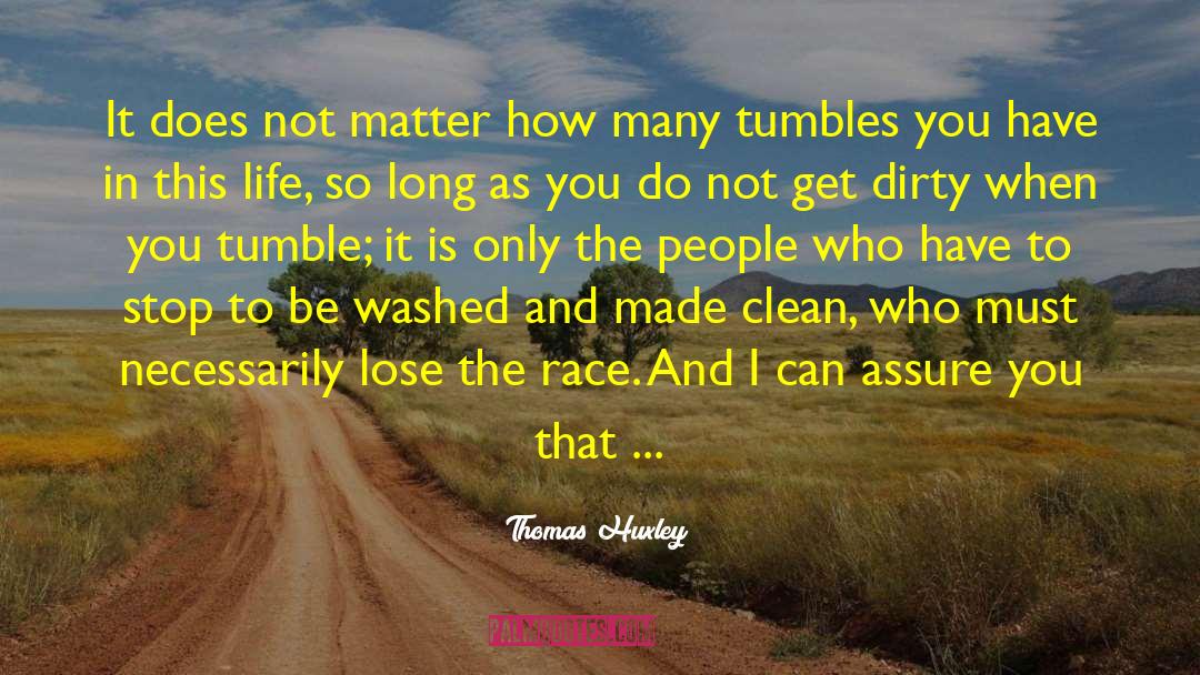 Thomas Huxley Quotes: It does not matter how