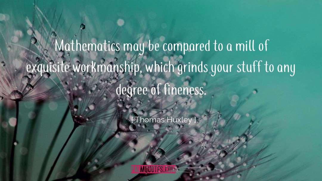 Thomas Huxley Quotes: Mathematics may be compared to