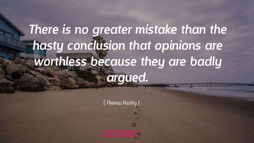 Thomas Huxley Quotes: There is no greater mistake