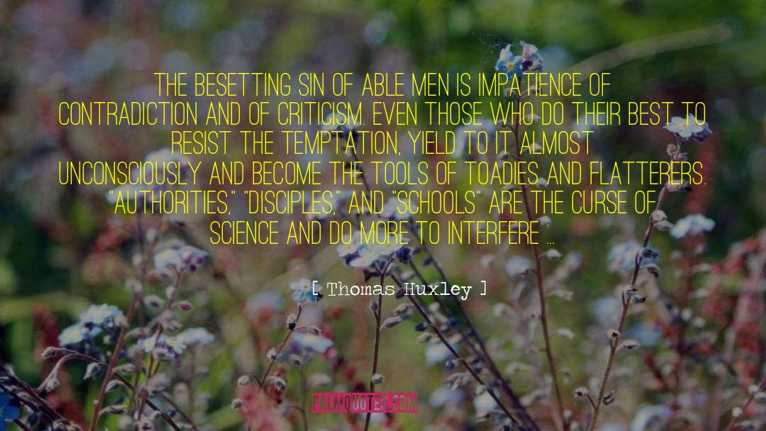 Thomas Huxley Quotes: The besetting sin of able