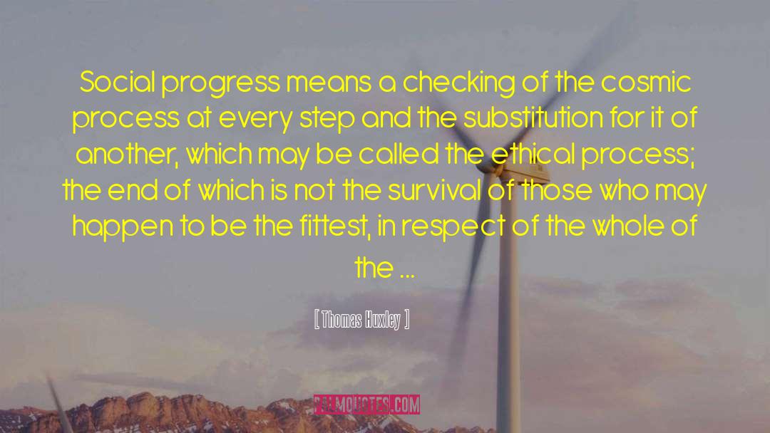 Thomas Huxley Quotes: Social progress means a checking