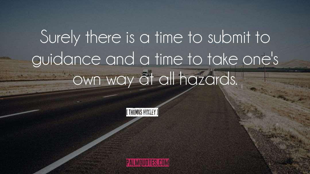 Thomas Huxley Quotes: Surely there is a time