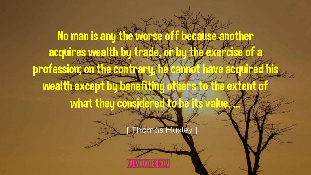 Thomas Huxley Quotes: No man is any the