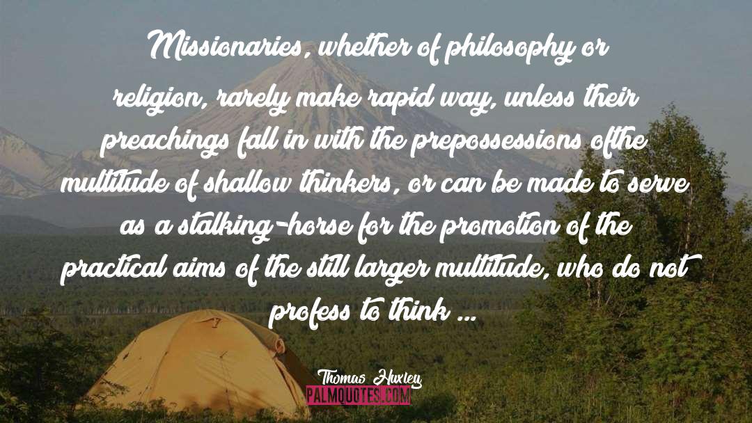 Thomas Huxley Quotes: Missionaries, whether of philosophy or
