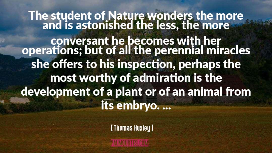 Thomas Huxley Quotes: The student of Nature wonders