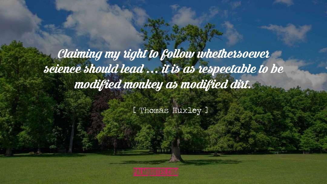 Thomas Huxley Quotes: Claiming my right to follow