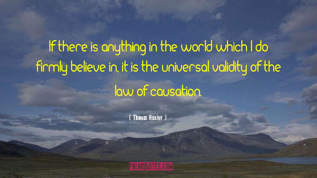 Thomas Huxley Quotes: If there is anything in