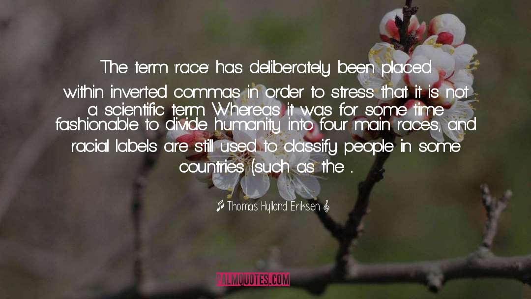 Thomas Hylland Eriksen Quotes: The term 'race' has deliberately