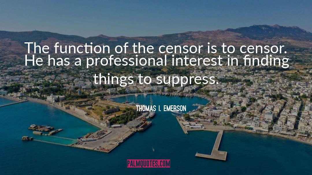 Thomas I. Emerson Quotes: The function of the censor