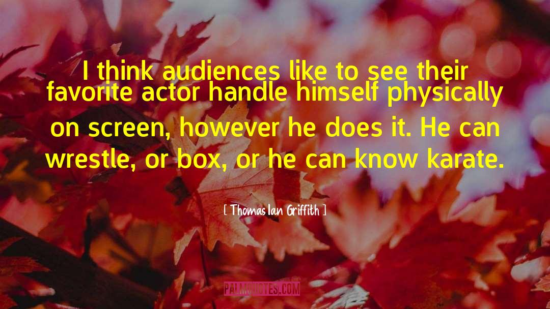 Thomas Ian Griffith Quotes: I think audiences like to