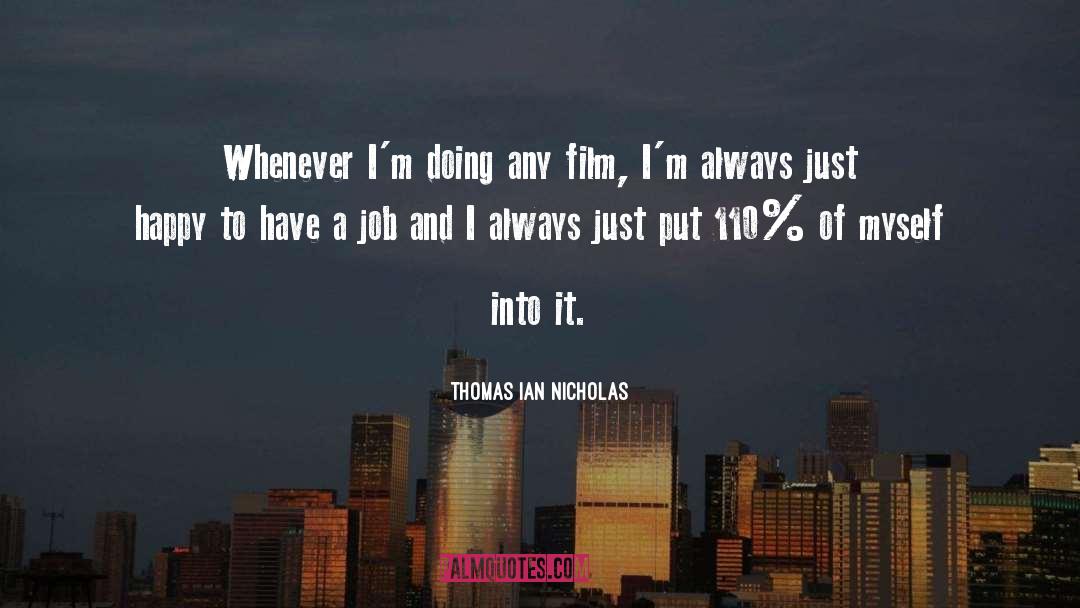 Thomas Ian Nicholas Quotes: Whenever I'm doing any film,