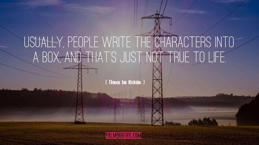 Thomas Ian Nicholas Quotes: Usually, people write the characters