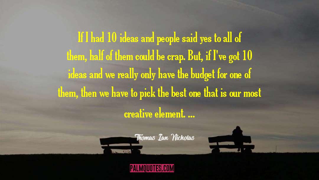 Thomas Ian Nicholas Quotes: If I had 10 ideas