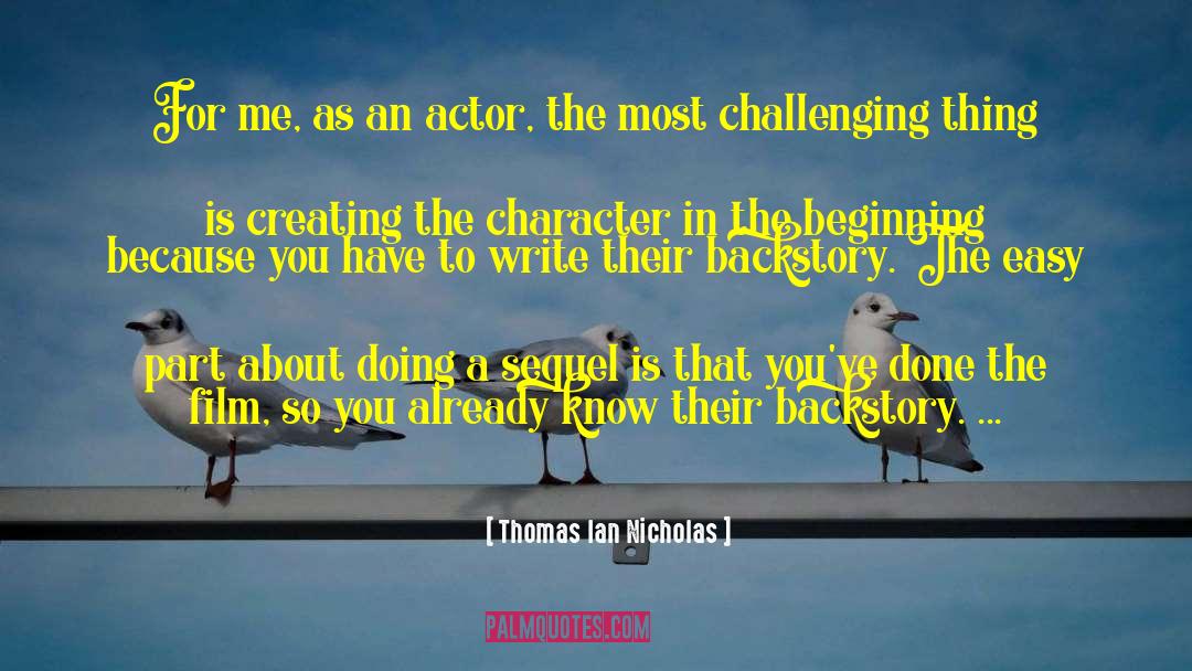 Thomas Ian Nicholas Quotes: For me, as an actor,