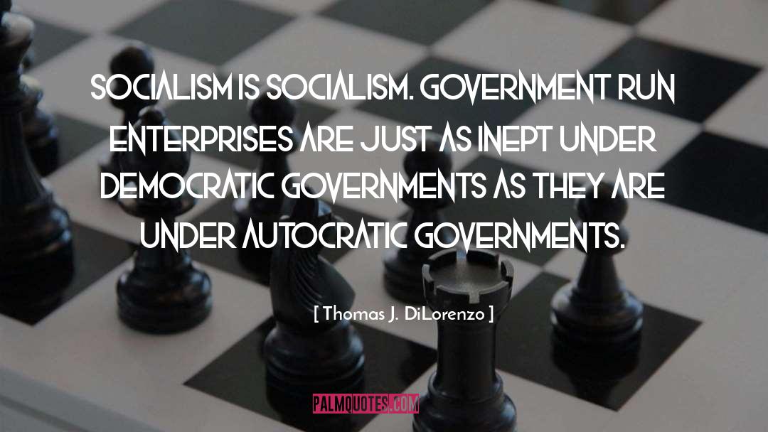 Thomas J. DiLorenzo Quotes: Socialism is socialism. Government run