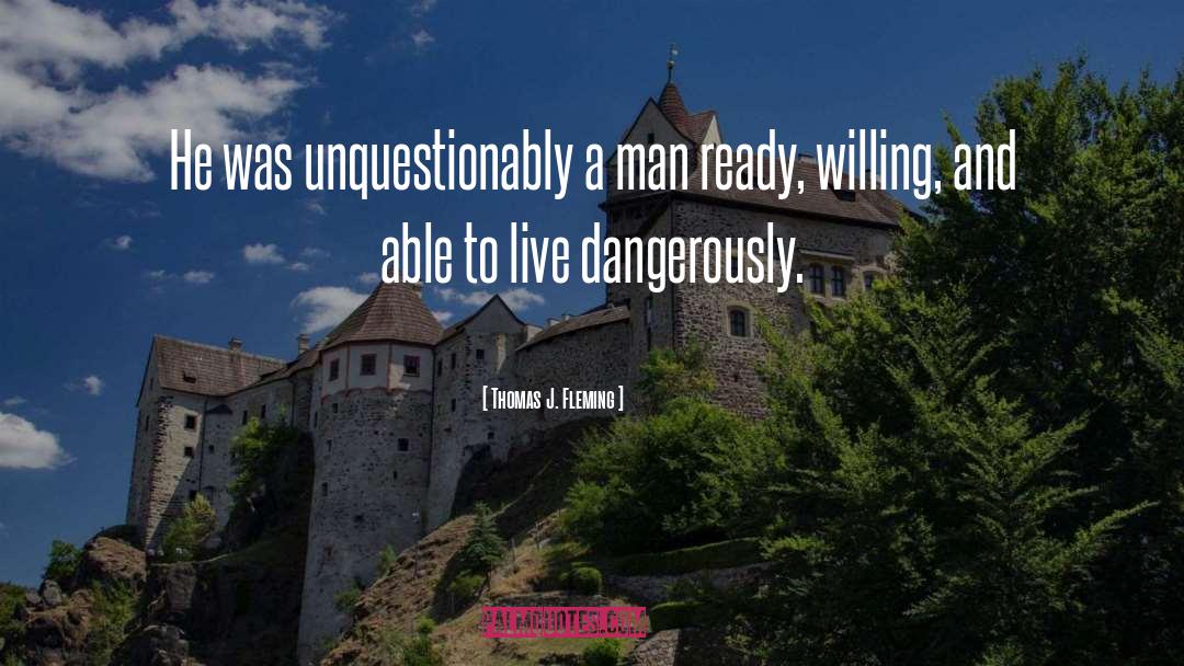 Thomas J. Fleming Quotes: He was unquestionably a man