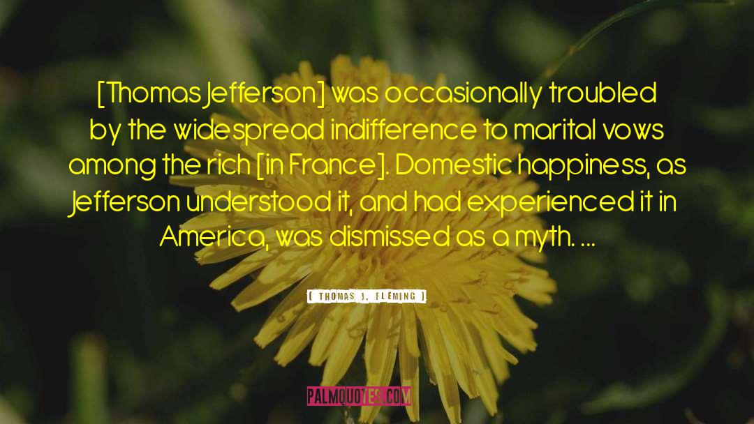 Thomas J. Fleming Quotes: [Thomas Jefferson] was occasionally troubled