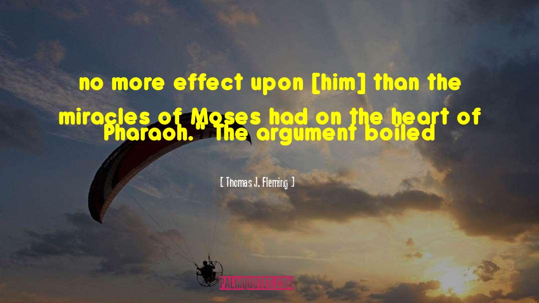 Thomas J. Fleming Quotes: no more effect upon [him]