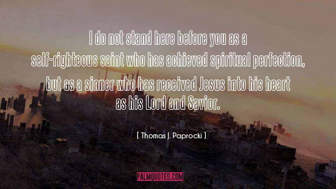 Thomas J. Paprocki Quotes: I do not stand here