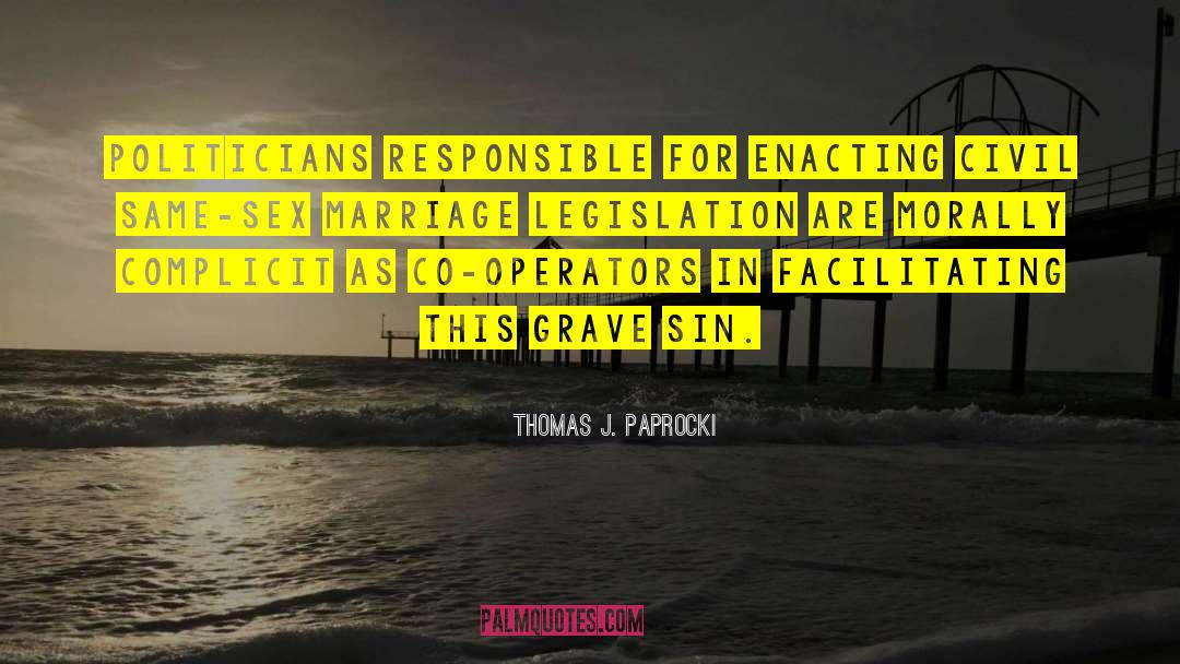 Thomas J. Paprocki Quotes: Politicians responsible for enacting civil