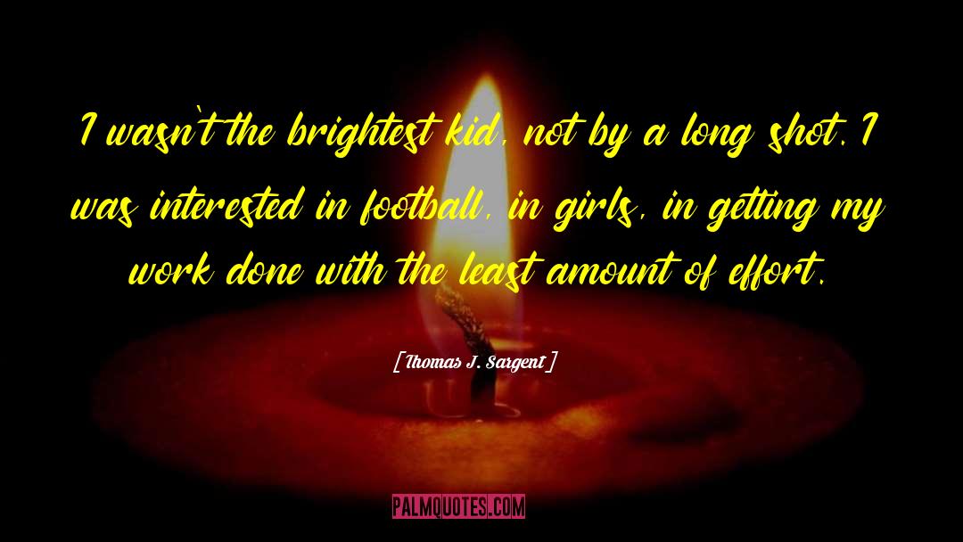 Thomas J. Sargent Quotes: I wasn't the brightest kid,