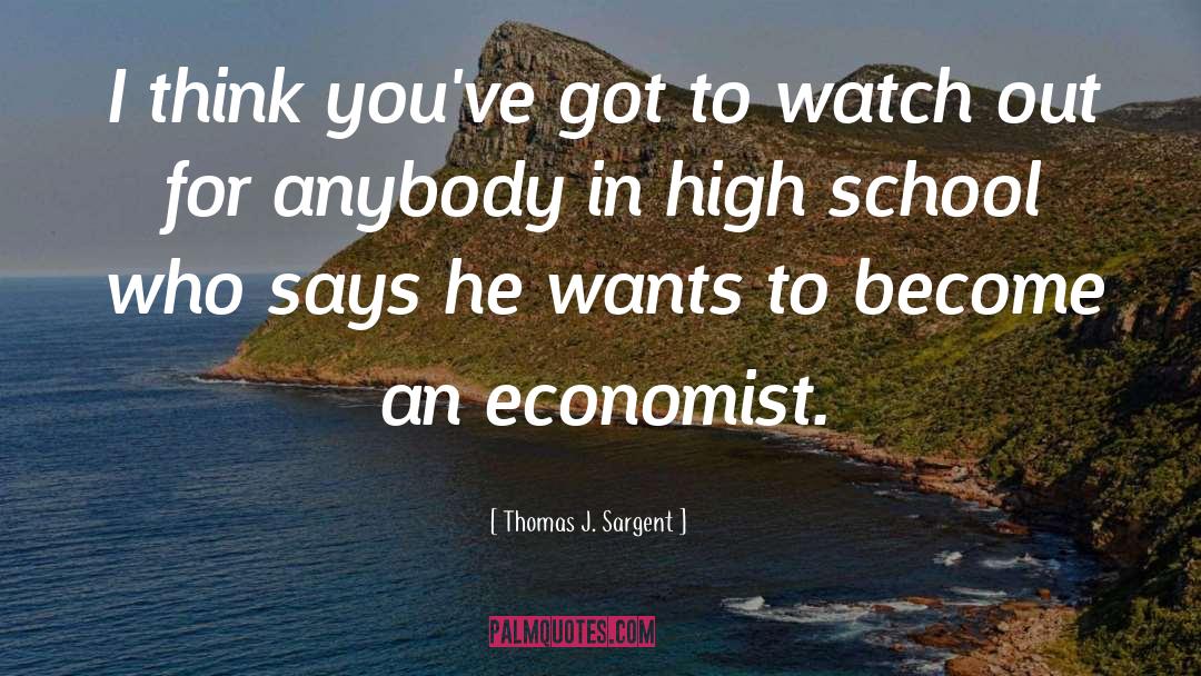Thomas J. Sargent Quotes: I think you've got to