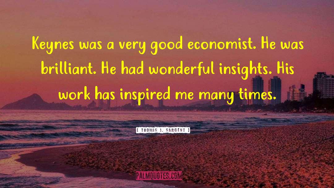 Thomas J. Sargent Quotes: Keynes was a very good