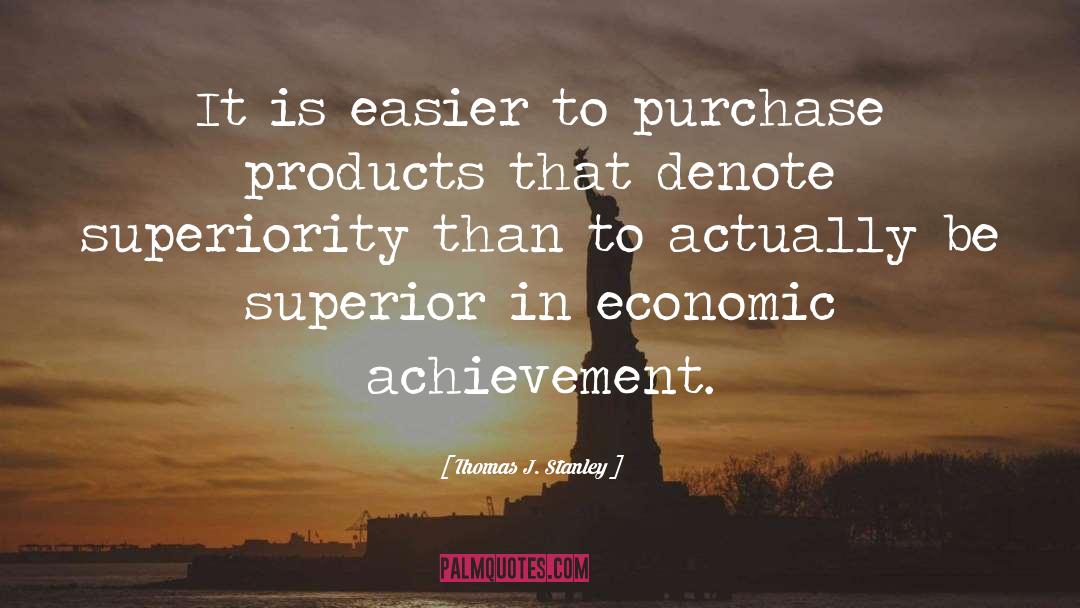 Thomas J. Stanley Quotes: It is easier to purchase