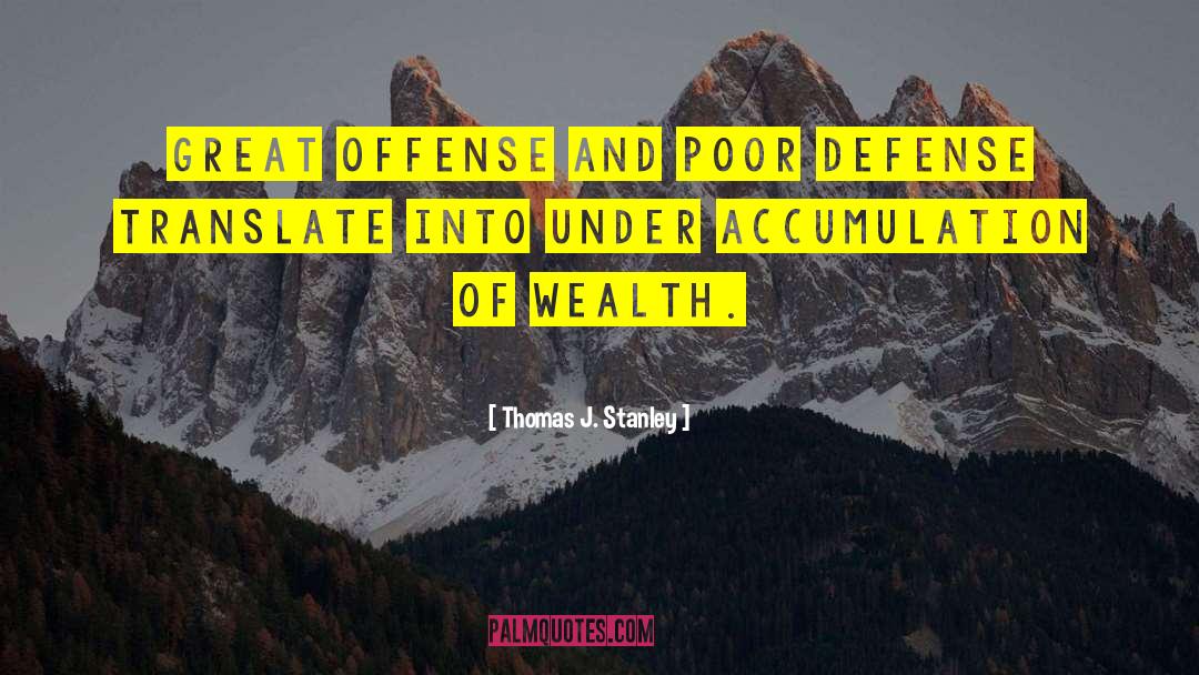 Thomas J. Stanley Quotes: Great offense and poor defense