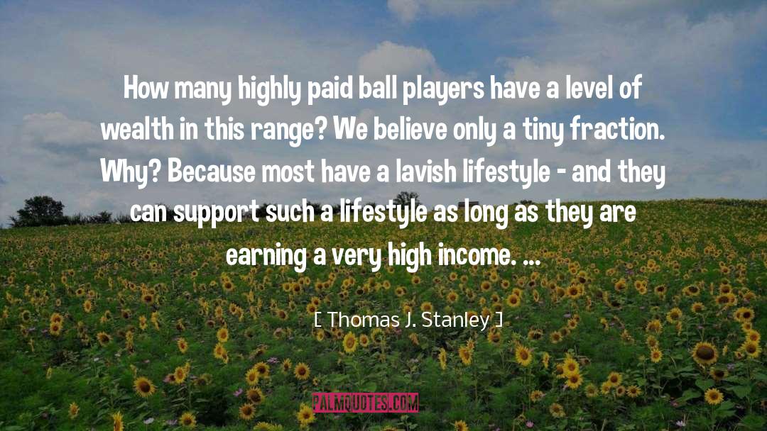 Thomas J. Stanley Quotes: How many highly paid ball