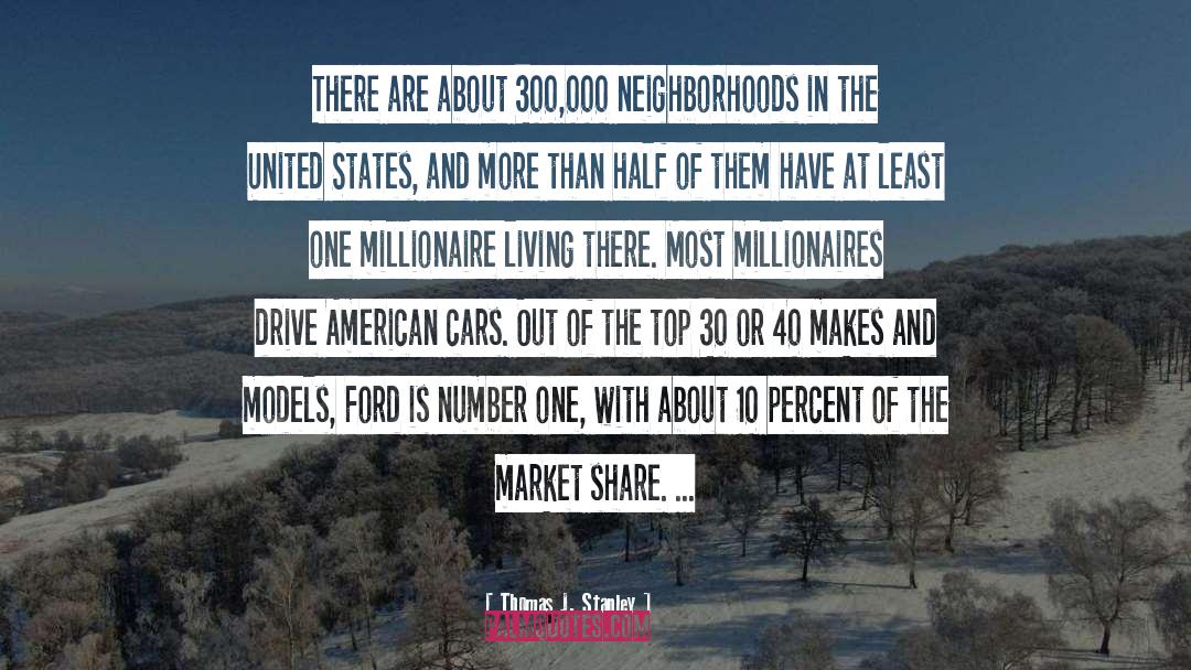 Thomas J. Stanley Quotes: There are about 300,000 neighborhoods