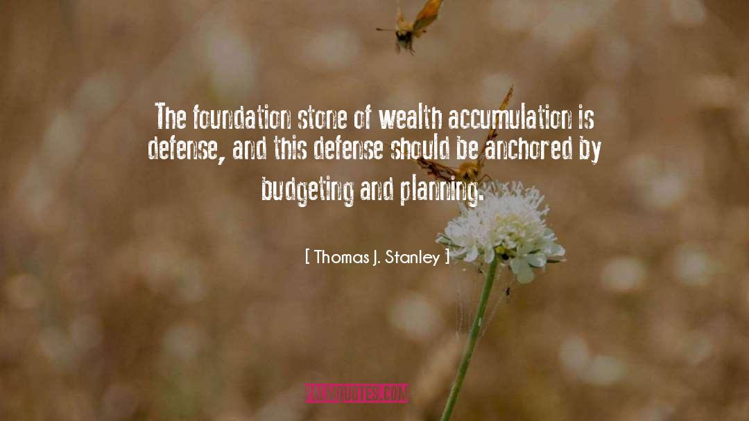 Thomas J. Stanley Quotes: The foundation stone of wealth