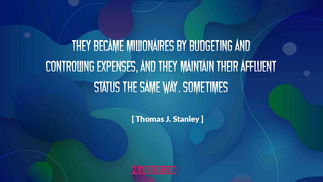 Thomas J. Stanley Quotes: They became millionaires by budgeting