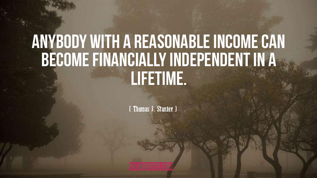 Thomas J. Stanley Quotes: Anybody with a reasonable income