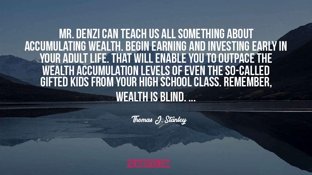 Thomas J. Stanley Quotes: Mr. Denzi can teach us