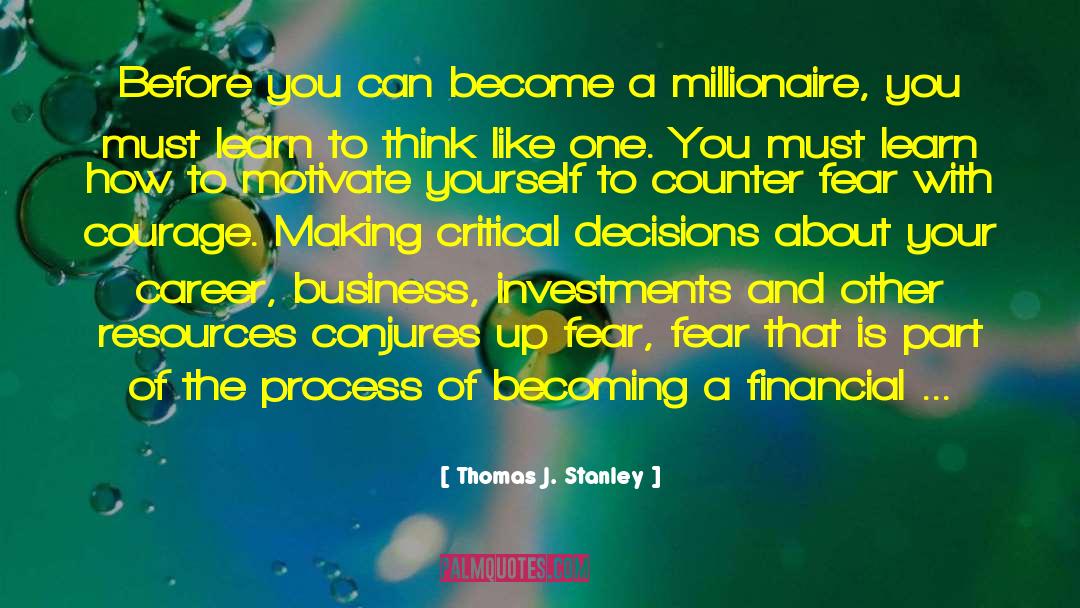 Thomas J. Stanley Quotes: Before you can become a