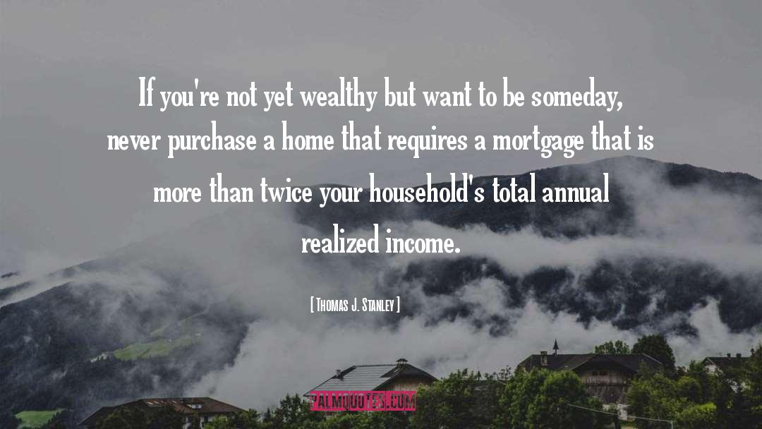 Thomas J. Stanley Quotes: If you're not yet wealthy