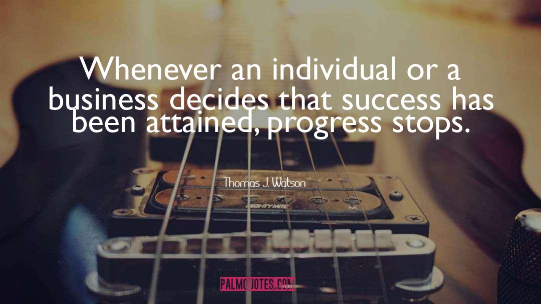 Thomas J. Watson Quotes: Whenever an individual or a