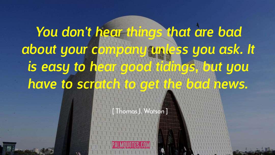Thomas J. Watson Quotes: You don't hear things that