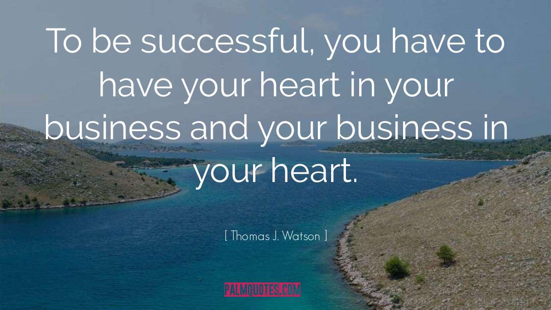 Thomas J. Watson Quotes: To be successful, you have