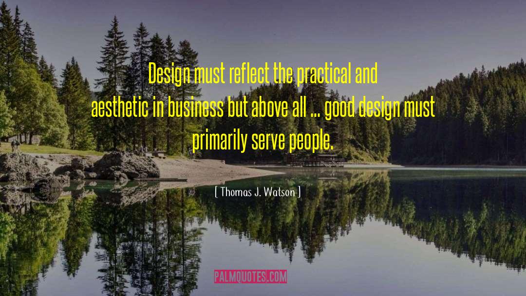 Thomas J. Watson Quotes: Design must reflect the practical