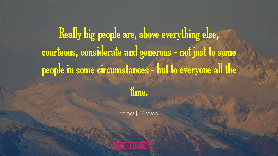 Thomas J. Watson Quotes: Really big people are, above