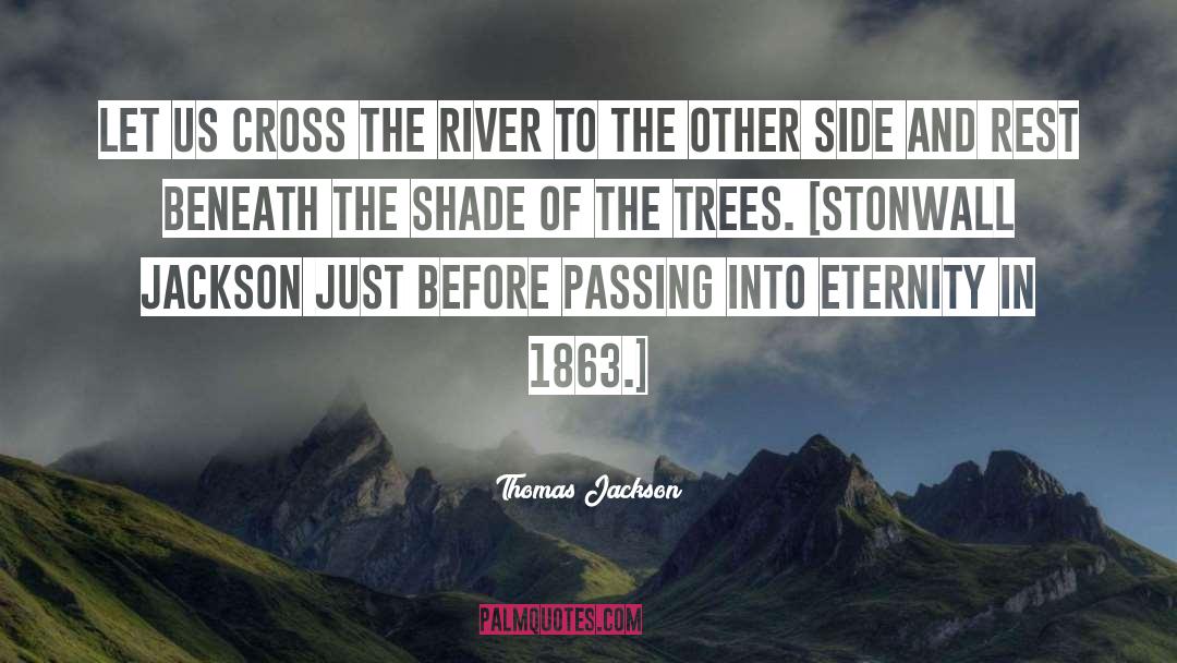 Thomas Jackson Quotes: Let us cross the river