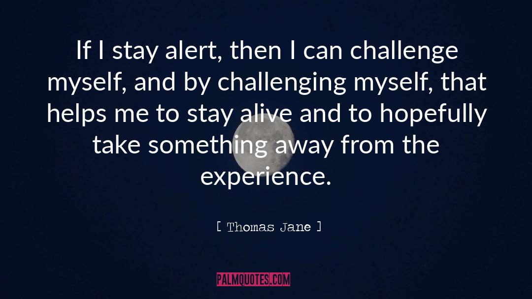 Thomas Jane Quotes: If I stay alert, then